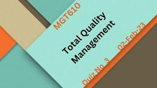 MGT610 Total Quality Management Quiz No 3