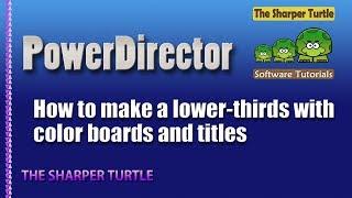 PowerDirector-15 How to make a lower third with color boards and titles