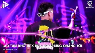 Lao Tâm Khổ Tứ Remix x Hứa Đợi Nhưng Chẳng Tới Remix - Trái Tim Đã Mang Tổn Thương Remix 2024