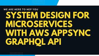 Microservices System design with aws appsync graphql api ! Microservices MIGRATION Made EASY!