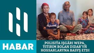 Polisiýa Işgäri Wepa, Ýitirim Bolan Didar’yň Hossarlaryna Basyş Etdi