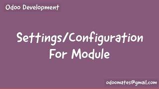 How To Add Settings/Configuration For Module in Odoo