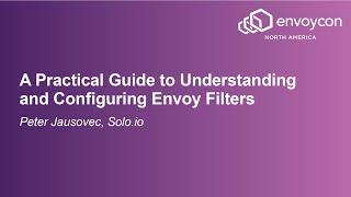 A Practical Guide to Understanding and Configuring Envoy Filters - Peter Jausovec, Solo.io