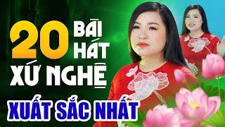 Top 20 Bài Hát Xứ Nghệ Hay Nhất Nghe Là Mê - Nhạc Trữ Tình Về Xứ Nghệ Cùng Anh, Nghiêng Câu Ví Dặm