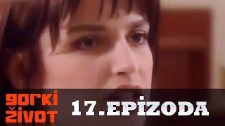 Gorki Zivot - 17. Epizoda