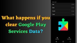 What happens if you clear Google Play Services data?