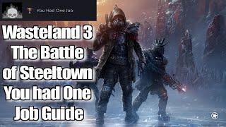 Wasteland 3 The Battle of Steeltown You had One Job Guide