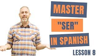 Master the Verb SER in Spanish | Lesson 8