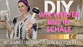 DIY Wir werfen uns in Schale: mit Hammer und Draht zu deinem Dekoobjekt