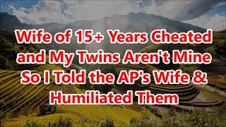 Wife of 15+ Years Cheated and My Twins Aren't Mine So I Told the AP's Wife & Humiliated Them