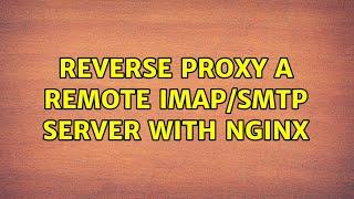 Reverse proxy a remote IMAP/SMTP server with NGINX (2 Solutions!!)