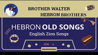 PART 1 | OLD ENGLISH HEBRON SONGS - BRO WALTER & HEBRON BROTHERS | Zion Songs | Christian Songs