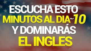  ESCUCHA ESTO 10 MINUTOS CADA DÍA Y ENTENDERÁS EL INGLÉS APRENDER INGLES RÁPIDO