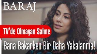 Bana bakarken bir daha yakalanma! - Baraj 1. Bölüm | TV'de Olmayan Sahne