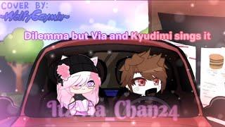 Dilemma but Via and @KyudimiPop  sings it | Cover made by: ‎@MintAddictWolfy  |FNF|  Via_Chan24