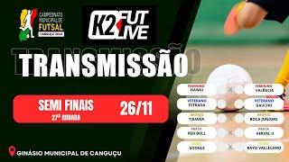 SEMI FINAIS - 27ª RODADA - CAMP MUNICIPAL DE FUTSAL DE CANGUÇU 26/11/2024 | K2 FUTLIVE