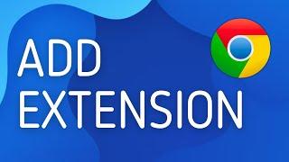 How to Add Extension in Chrome - Full Guide