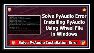 [Solved] Unable to install Pyaudio - How to install using .whl wheel file