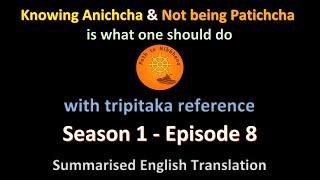 Path to Nibbhana - Season 1 Episode 8 - Knowing Anichcha & not being Patichcha is what one should do