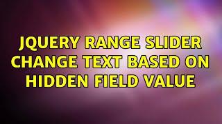 jQuery range slider change text based on hidden field value (2 Solutions!!)