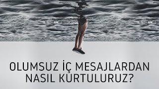 Olumsuz İç Mesajlardan Nasıl Kurtuluruz?