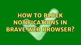 How to block notifications in Brave web browser? (2 Solutions!!)