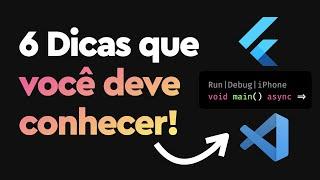 6 Dicas no VSCode para Flutter (e outras linguagens)!