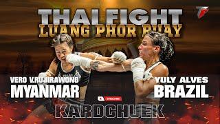 Vero V.Rujirawong VS Yuly Alves THAIFIGHT LUANG PHOR RUAY-  KING OF MUAY THAI | ASIA