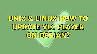 Unix & Linux: How To Update VLC Player on Debian?