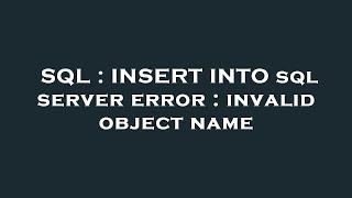SQL : INSERT INTO sql server error : invalid object name