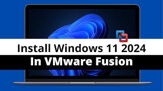 How To Install Windows 11 Using VMware Fusion on M1, M2, M3 Macs In 2024