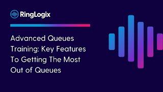 Advanced Queues Training Key Features To Getting The Most Out of Queues