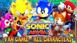 Sonic Mania Fan Game - ALL CHARACTERS (Sonic, Tails, Knuckles, Amy, Super Sonic, & Shadow)