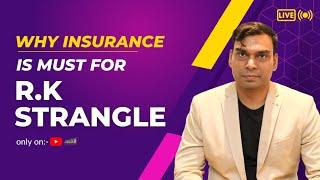 Why Insurance is must for RK Strangle?