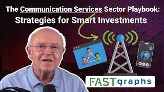 The Communication Services Sector Playbook: Strategies for Smart Investments | FAST Graphs