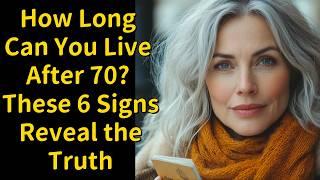 How Long Can You Live After 70? These 6 Signs Reveal the Truth