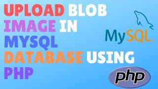 How To upload BLOB Image To Mysql Database Using PHP, SQL And HTML