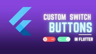 Custom Switch Buttons in Flutter