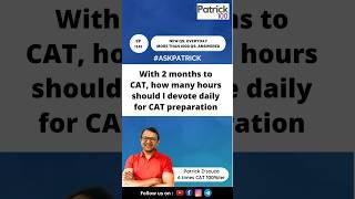 With 2 months to CAT, how many hours should I devote daily for CAT preparation? | AskPatrick