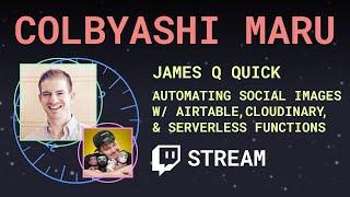 Automating Social Images w/ Airtable, Cloudinary, & Serverless ft James Q Quick - Colbyashi Maru