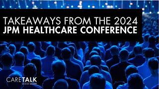 Takeaways from the 2024 JPM Healthcare Conference