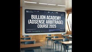 Bullion Academy adsense arbitrage Course 2025