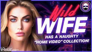 WILD WIFE has a D!RTY home VID collection! - Reddit Stories , Relationship Advice , r/relationships