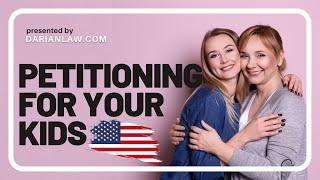 Immigration I-130 petitions for your kids