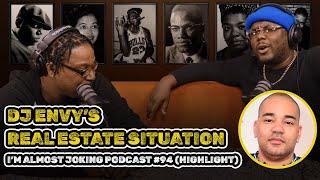 DJ Envy Real Estate Situation - I'm Almost Joking Podcast #94 (Highlight)