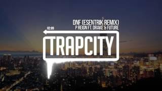 P Reign ft. Drake & Future - DnF (eSenTRIK Remix)