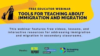 Tools for Teaching About Immigration and Migration Webinar | Retro Report