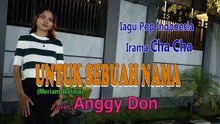 Irama Cha-Cha-UNTUK SEBUAH NAMA-(Meriam Belina)-Cover-ANGGY DON-BINTANG MALAKA Chanell (BMC)