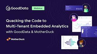 Webinar: Quacking the Code to Multi-Tenant Embedded Analytics with GoodData & MotherDuck