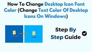 How To Change Desktop Icon Font Color (Change Text Color Of Desktop Icons On Windows)